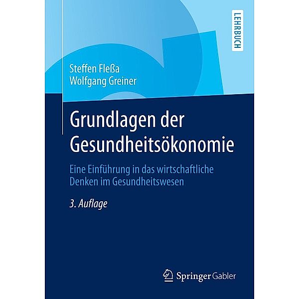 Grundlagen der Gesundheitsökonomie / Springer-Lehrbuch, Steffen Fleßa, Wolfgang Greiner
