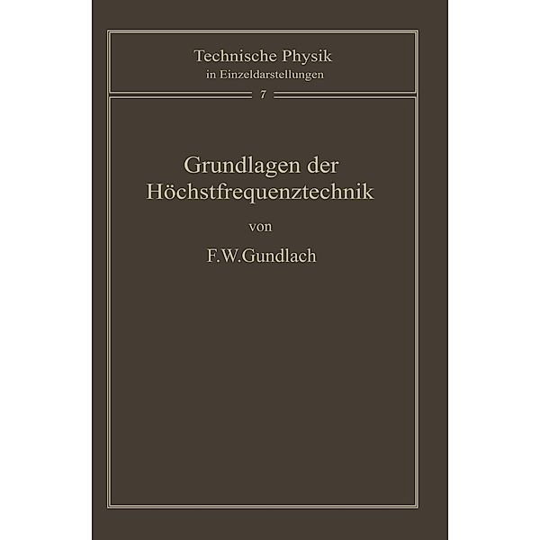 Grundlagen der Höchstfrequenztechnik / Technische Physik in Einzeldarstellungen Bd.7, F. W. Gundlach