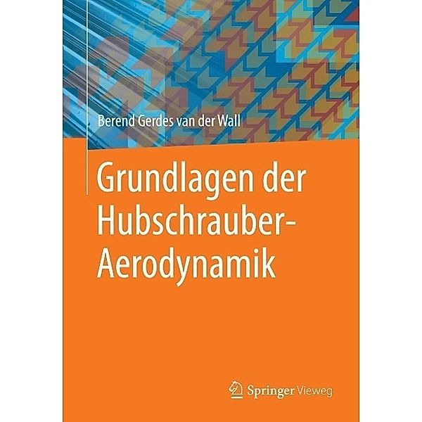 Grundlagen der Hubschrauber-Aerodynamik / VDI-Buch, Berend Gerdes van der Wall