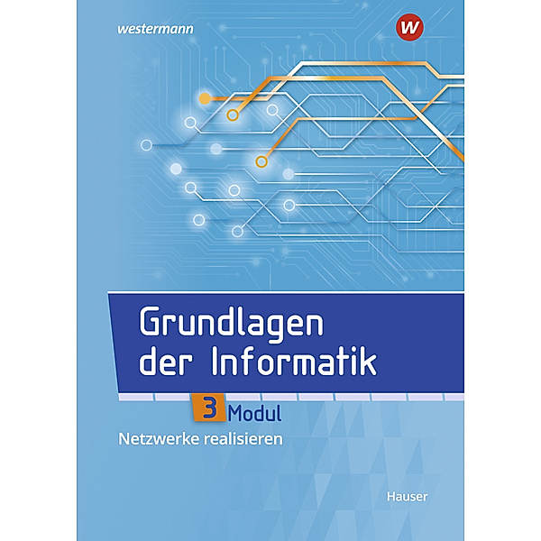 Grundlagen der Informatik - Modul 3: Netzwerke realisieren, Heinz-Georg Wittmann, Bernhard Hauser