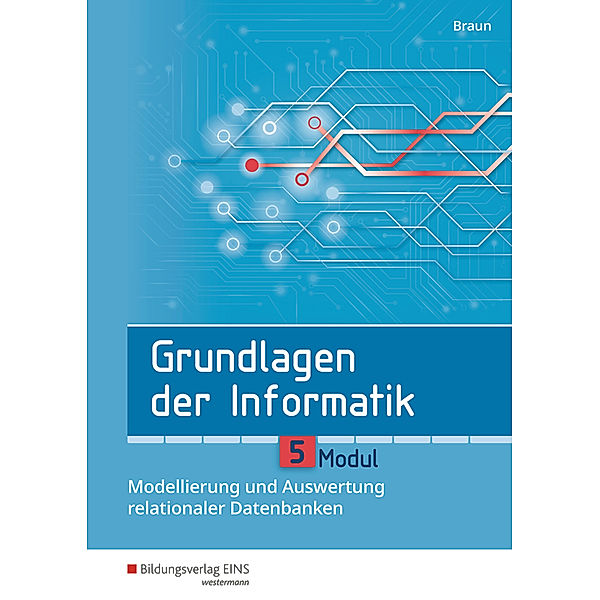 Grundlagen der Informatik - Modul 5: Modellierung und Auswertung relationaler Datenbanken, Wolfgang Braun