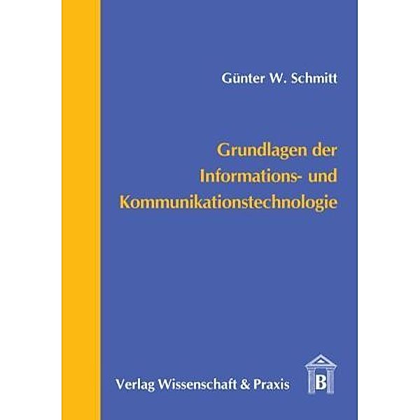 Grundlagen der Informations- und Kommunikationstechnologie., Günter W. Schmitt