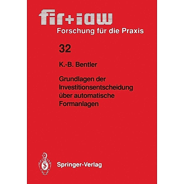 Grundlagen der Investitionsentscheidung über automatische Formanlagen / fir+iaw Forschung für die Praxis Bd.32, Klaus-Burkhard Bentler
