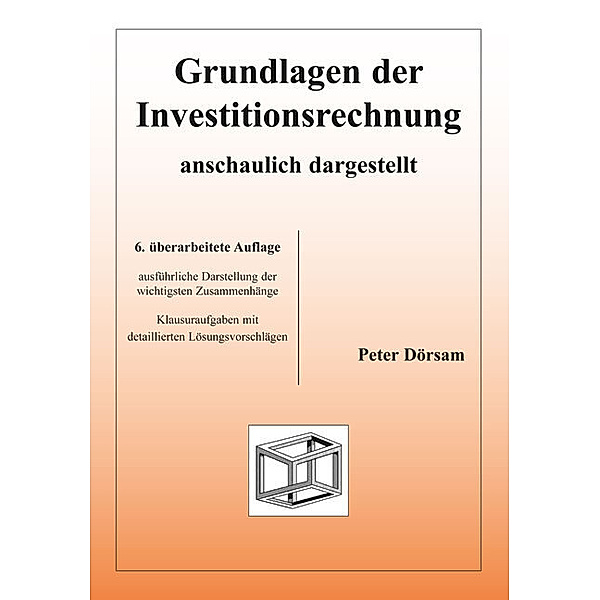 Grundlagen der Investitionsrechnung - anschaulich dargestellt, Peter Dörsam