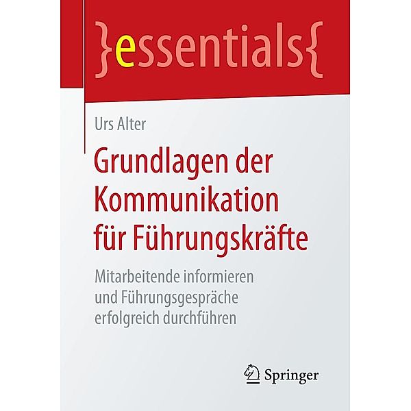 Grundlagen der Kommunikation für Führungskräfte / essentials, Urs Alter