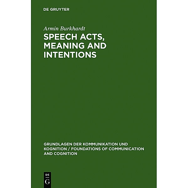 Grundlagen der Kommunikation und Kognition / Foundations of Communication and Cognition / Speech Acts, Meaning and Intentions