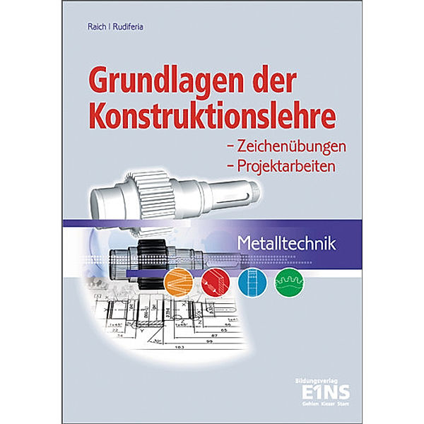 Grundlagen der Konstruktionslehre - Metalltechnik, Kurt Raichle, Josef Rudiferia