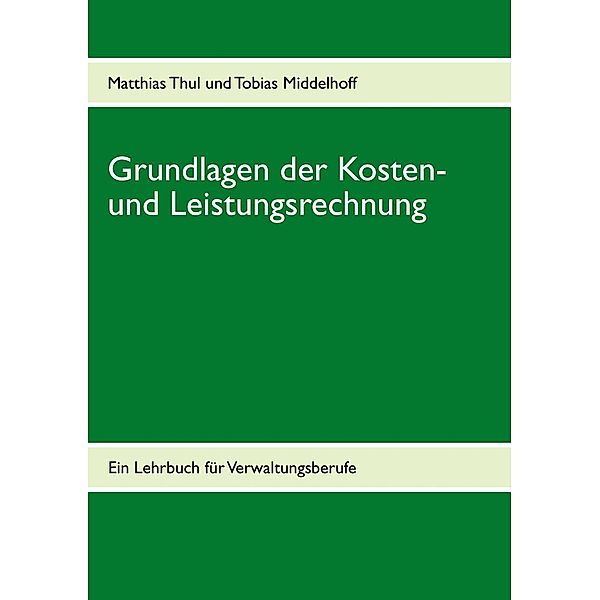 Grundlagen der Kosten- und Leistungsrechnung, Matthias Thul, Tobias Middelhoff