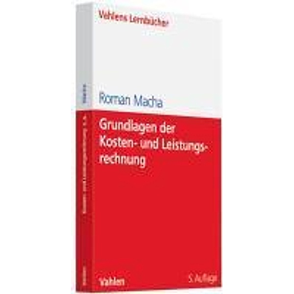 Grundlagen der Kosten- und Leistungsrechnung / Lernbücher für Wirtschaft und Recht, Roman Macha
