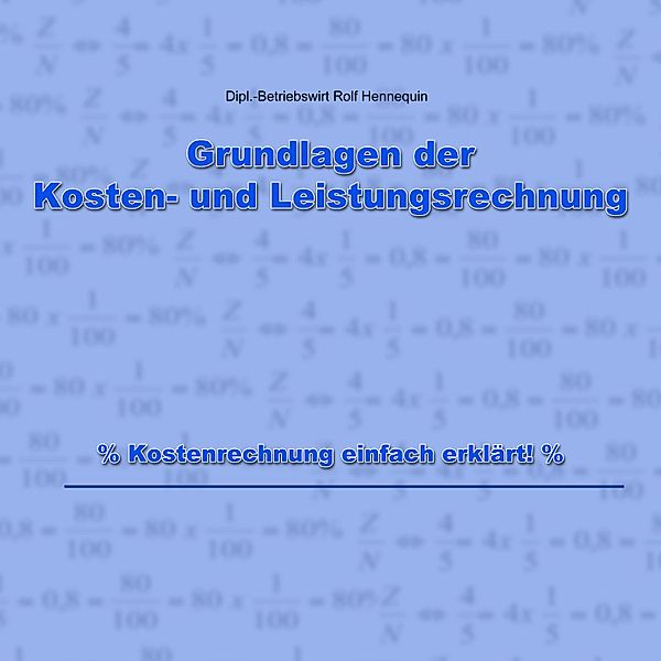 Grundlagen der Kosten- und Leistungsrechnung / Kostenrechnung, Rolf Hennequin