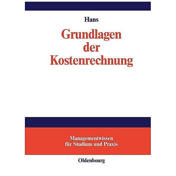 Grundlagen der Kostenrechnung / Managementwissen für Studium und Praxis, Lothar Hans