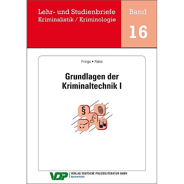 Grundlagen der Kriminaltechnik I / Lehr- und Studienbriefe Kriminalistik / Kriminologie Bd.16, Christoph Frings, Frank Rabe