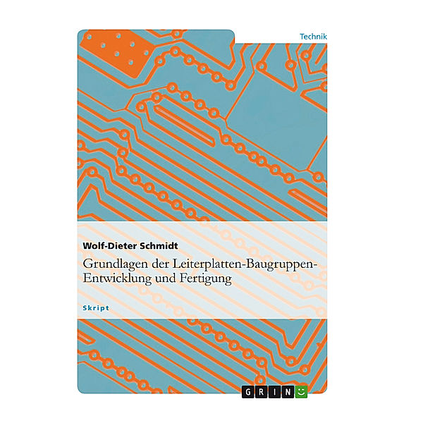 Grundlagen der Leiterplatten-Baugruppen-Entwicklung und Fertigung, Wolf-Dieter Schmidt