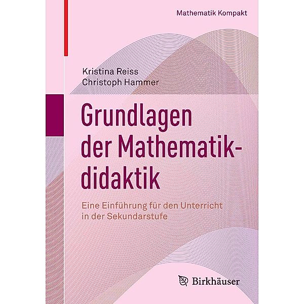 Grundlagen der Mathematikdidaktik / Mathematik Kompakt, Kristina Reiss, Christoph Hammer