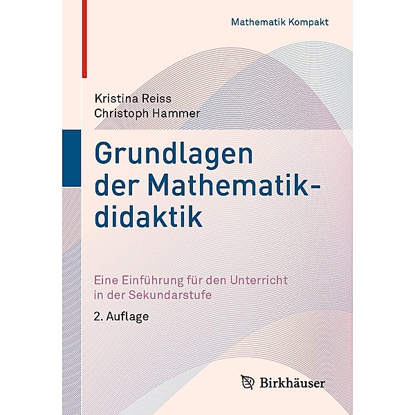 Grundlagen der Mathematikdidaktik / Mathematik Kompakt, Kristina Reiss, Christoph Hammer