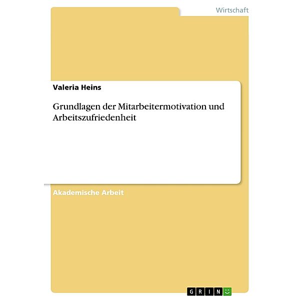 Grundlagen der Mitarbeitermotivation und Arbeitszufriedenheit, Valeria Heins