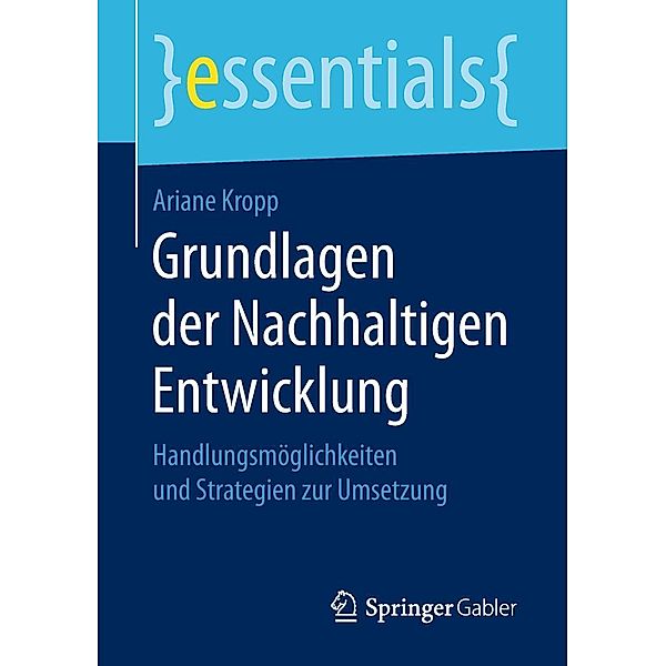 Grundlagen der Nachhaltigen Entwicklung / essentials, Ariane Kropp