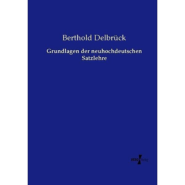 Grundlagen der neuhochdeutschen Satzlehre, Berthold Delbrück