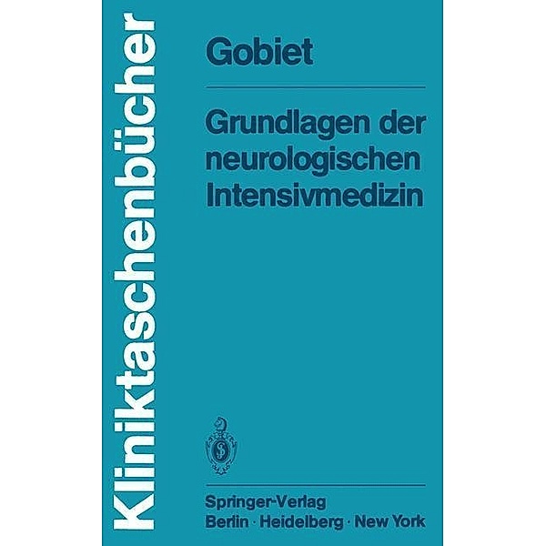 Grundlagen der neurologischen Intensivmedizin / Kliniktaschenbücher, W. Gobiet