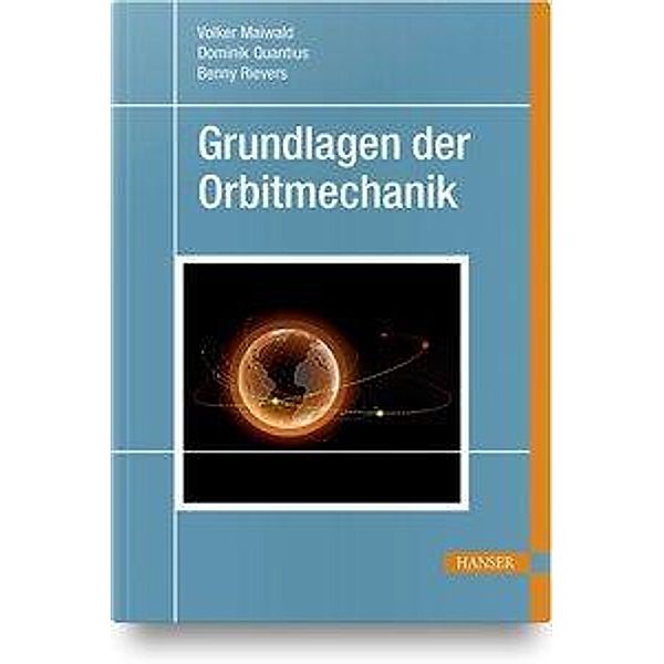 Grundlagen der Orbitmechanik, Dominik Quantius, Benny Rievers, Volker Maiwald