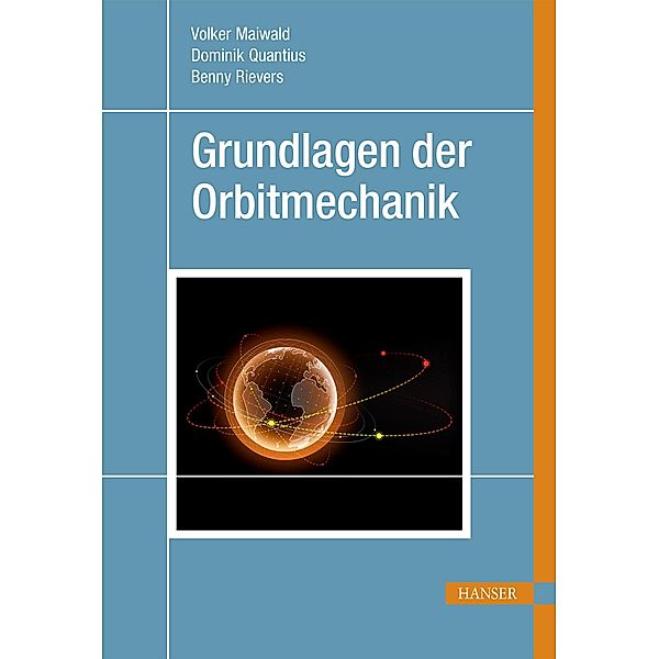 Grundlagen der Orbitmechanik, Volker Maiwald, Dominik Quantius, Benny Rievers