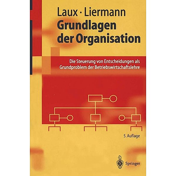 Grundlagen der Organisation / Springer-Lehrbuch, Helmut Laux, Felix Liermann