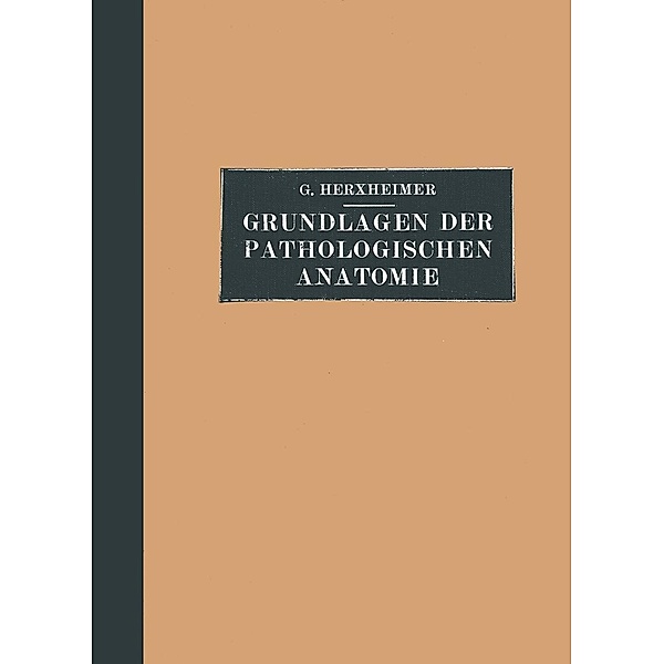 Grundlagen der Pathologischen Anatomie für Studierende und Ärzte, Gotthold Herxheimer