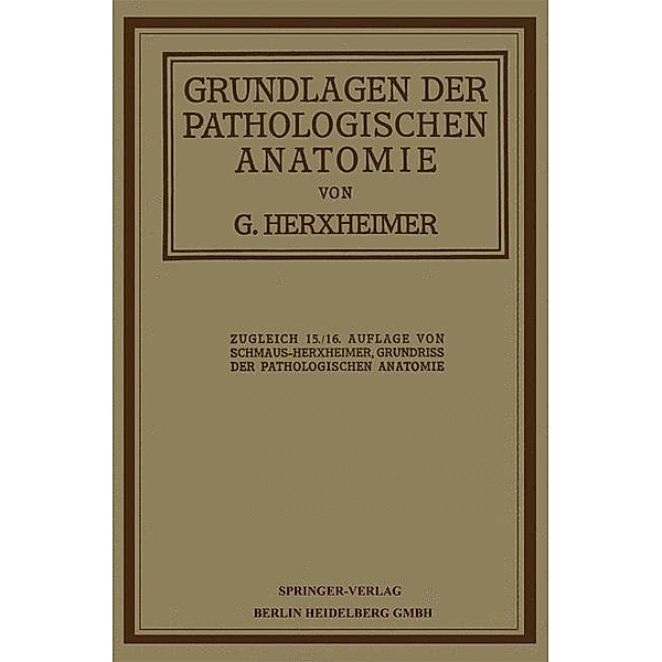 Grundlagen der pathologischen Anatomie für Studierende und Ärzte, Gotthold Herxheimer, Hans Schmaus