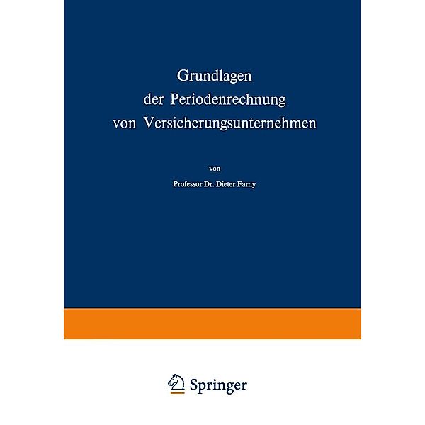 Grundlagen der Periodenrechnung von Versicherungsunternehmen / Die Versicherung Bd.14, Dieter Farny