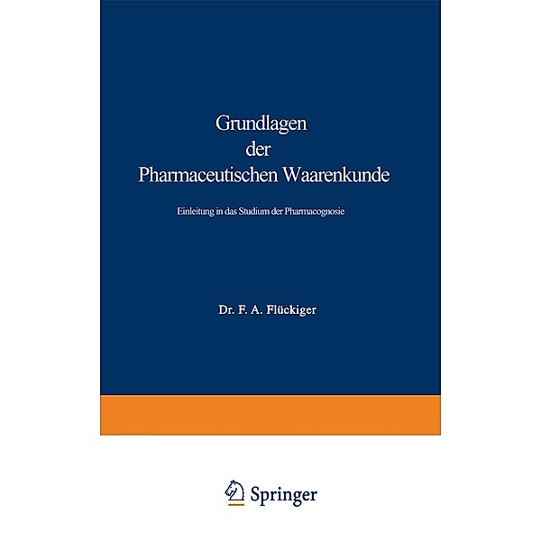Grundlagen der Pharmaceutischen Waarenkunde, Friedrich August Flückiger