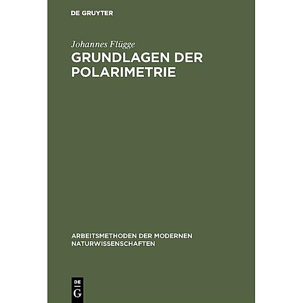 Grundlagen der Polarimetrie / Arbeitsmethoden der modernen Naturwissenschaften, Johannes Flügge