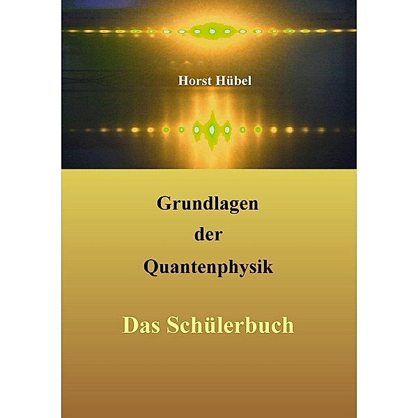 Grundlagen der Quantenphysik, Horst Hübel