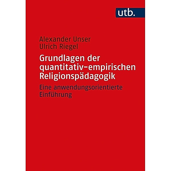 Grundlagen der quantitativ-empirischen Religionspädagogik, Alexander Unser, Ulrich Riegel