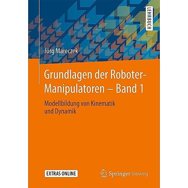 Grundlagen der Roboter-Manipulatoren - Band 1, Jörg Mareczek