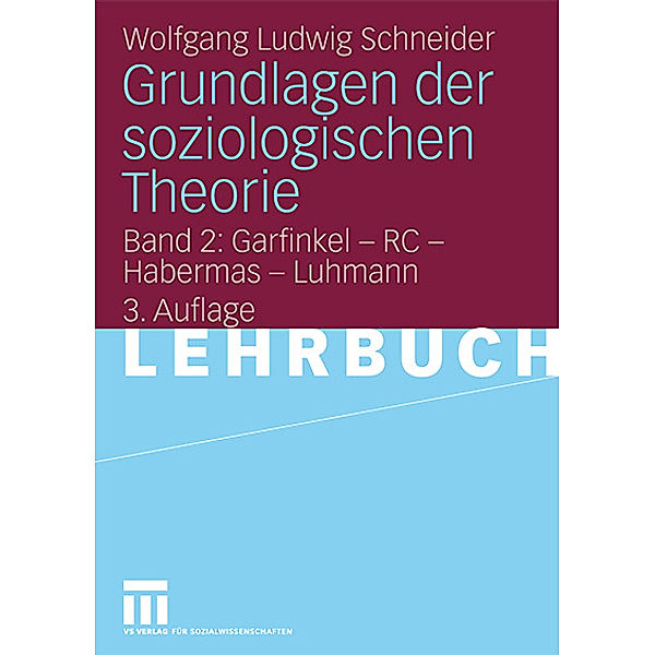 Grundlagen der soziologischen Theorie: Bd.2 Garfinkel, RC, Habermas, Luhmann, Wolfgang Ludwig Schneider