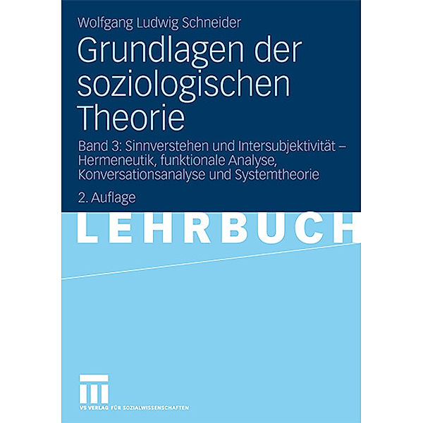 Grundlagen der soziologischen Theorie: Bd.3 Sinnverstehen und Intersubjektivität, Wolfgang Ludwig Schneider