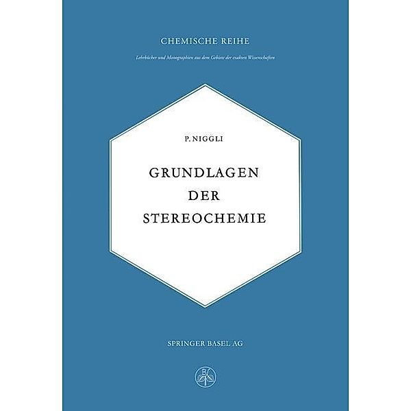 Grundlagen der Stereochemie / Lehrbücher und Monographien aus dem Gebiete der exakten Wissenschaften Bd.2, Paul Niggli