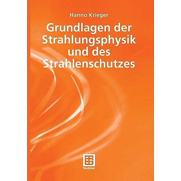 Grundlagen der Strahlungsphysik und des Strahlenschutzes, Hanno Krieger
