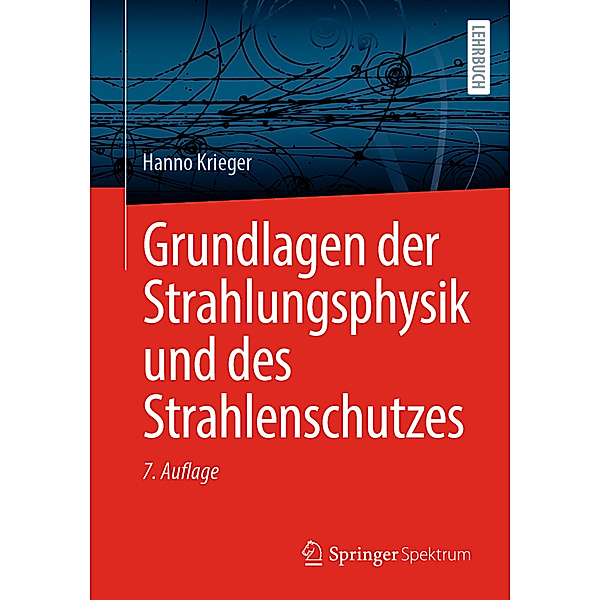 Grundlagen der Strahlungsphysik und des Strahlenschutzes, Hanno Krieger
