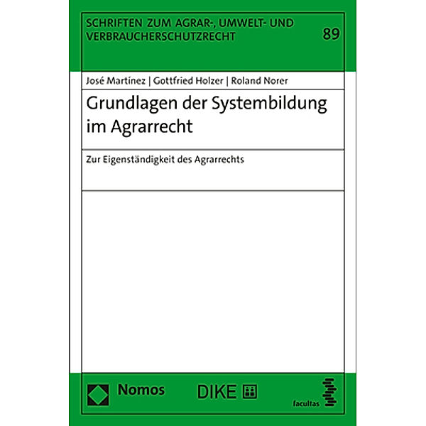 Grundlagen der Systembildung im Agrarrecht, José Martínez, Gottfried Holzer, Roland Norer