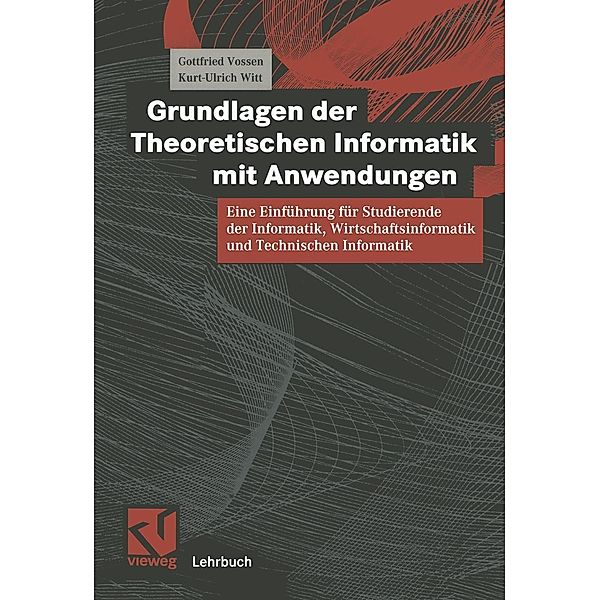 Grundlagen der Theoretischen Informatik mit Anwendungen / Lehrbuch Informatik, Gottfried Vossen, Kurt-Ulrich Witt