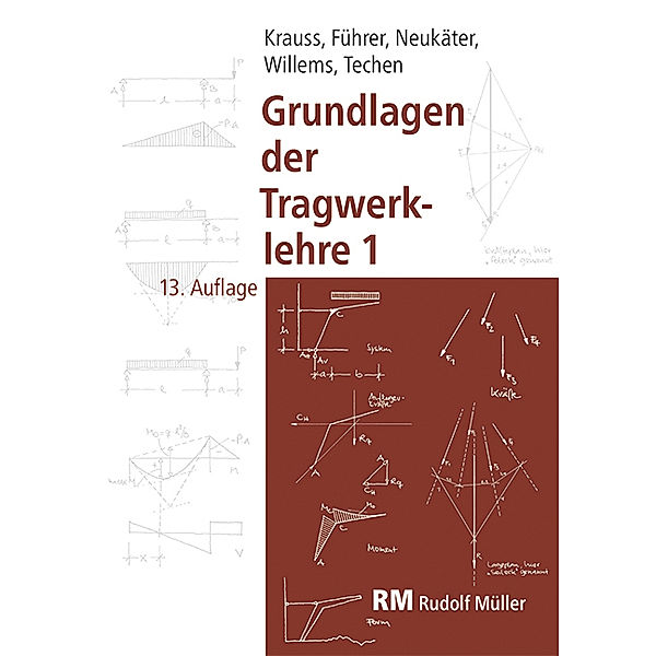 Grundlagen der Tragwerklehre, Band 1, 13. Auflage, Claus-Christian Willems, Franz Krauss, Hans Joachim Neukäter, Holger Techen, Wilfried Führer