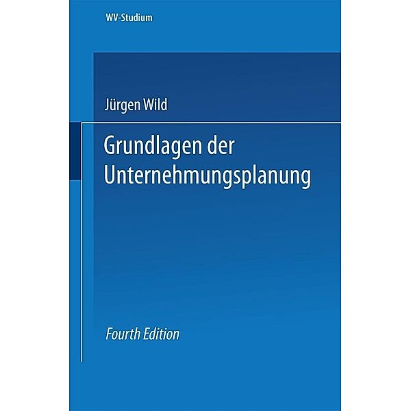 Grundlagen der Unternehmungsplanung / wv studium Bd.26, Jürgen Wild