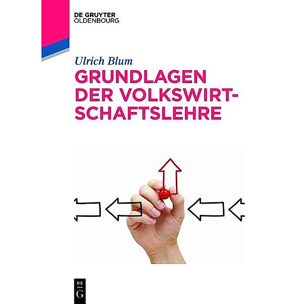 Grundlagen der Volkswirtschaftslehre / De Gruyter Studium, Ulrich Blum