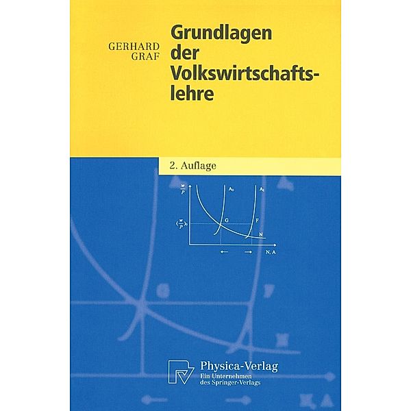 Grundlagen der Volkswirtschaftslehre / Physica-Lehrbuch, Gerhard Graf
