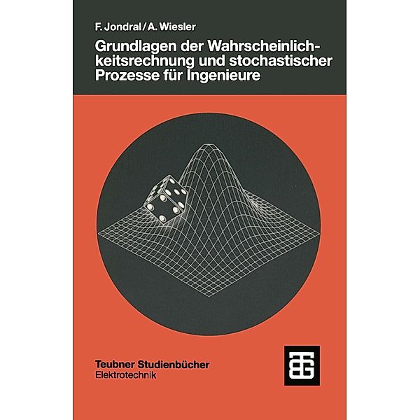 Grundlagen der Wahrscheinlichkeitsrechnung und stochastischer Prozesse für Ingenieure / Teubner Studienbücher Technik, Friedrich K. Jondral, Anne Wiesler