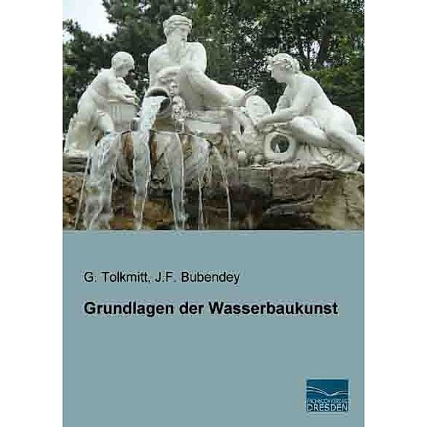 Grundlagen der Wasserbaukunst, G. Tolkmitt