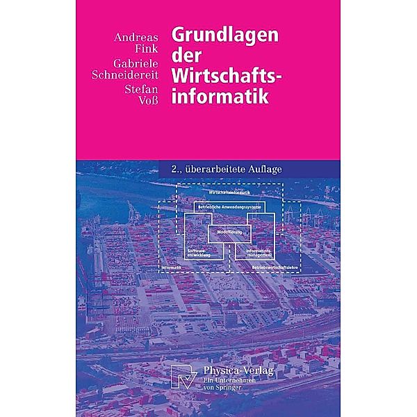 Grundlagen der Wirtschaftsinformatik / Physica-Lehrbuch, Andreas Fink, Gabriele Schneidereit, Stefan Voss
