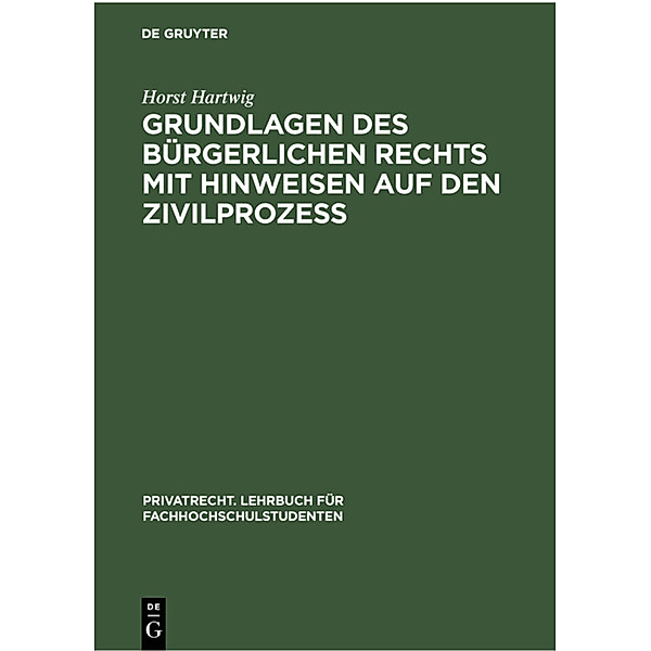 Grundlagen des bürgerlichen Rechts mit Hinweisen auf den Zivilprozess, Horst Hartwig