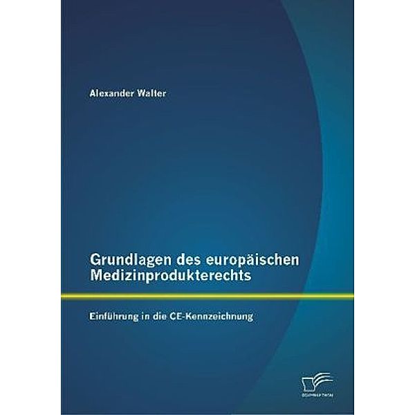 Grundlagen des europäischen Medizinprodukterechts, Alexander Walter